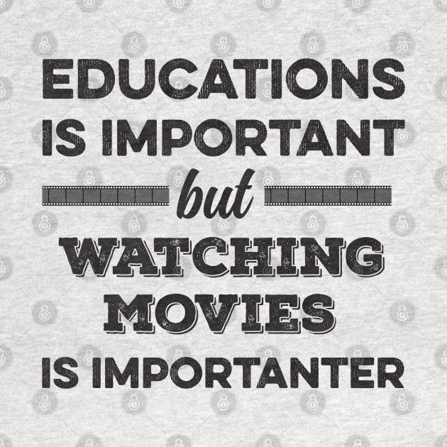 Education is important but watching movies is importanter by DonVector